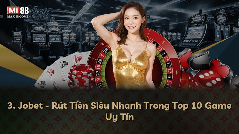 3. Jobet - Rút Tiền Siêu Nhanh Trong Top 10 Game Uy Tín