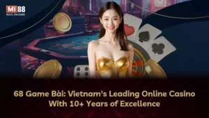 68 Game Bài: Trung Tâm Giải Trí Trực Tuyến Hàng Đầu Việt Nam Với Hơn 10 Năm Kinh Nghiệm