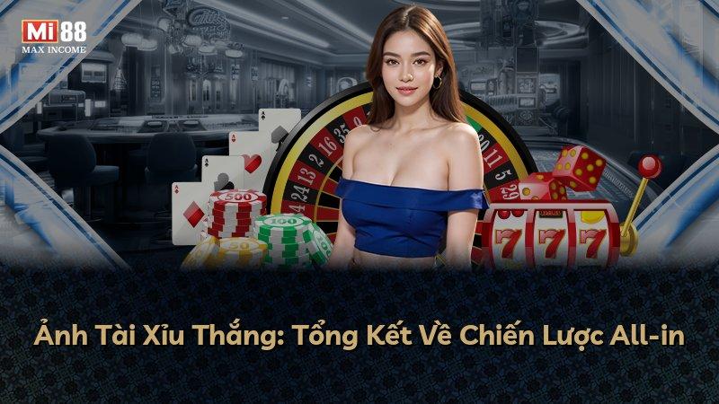Ảnh Tài Xỉu Thắng: Tổng Kết Về Chiến Lược All-in