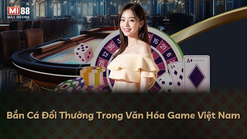 Bắn Cá Đổi Thưởng Trong Văn Hóa Game Việt Nam