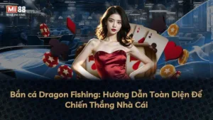 Bắn cá Dragon Fishing: Hướng Dẫn Toàn Diện Để Chiến Thắng Nhà Cái