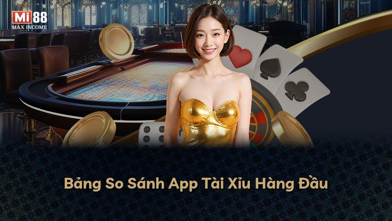 Bảng So Sánh App Tài Xỉu Hàng Đầu
