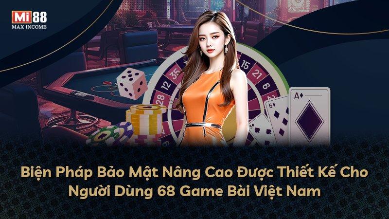 Biện Pháp Bảo Mật Nâng Cao Được Thiết Kế Cho Người Dùng 68 Game Bài Việt Nam