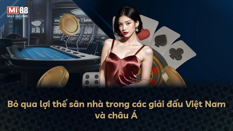 Bỏ qua lợi thế sân nhà trong các giải đấu Việt Nam và châu Á