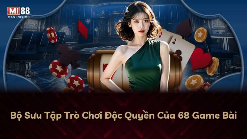 Bộ Sưu Tập Trò Chơi Độc Quyền Của 68 Game Bài