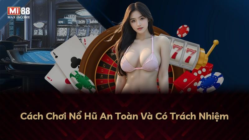 Cách Chơi Nổ Hũ An Toàn Và Có Trách Nhiệm
