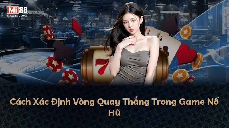 Cách Xác Định Vòng Quay Thắng Trong Game Nổ Hũ