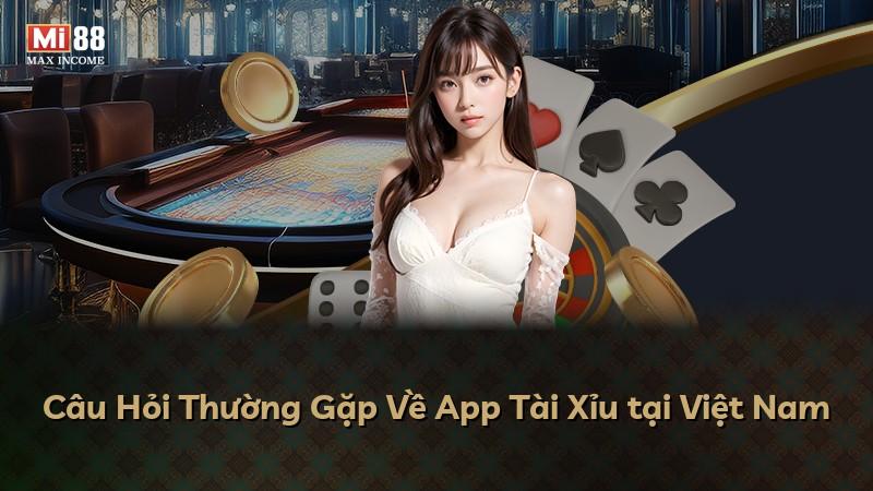 Câu Hỏi Thường Gặp Về App Tài Xỉu tại Việt Nam