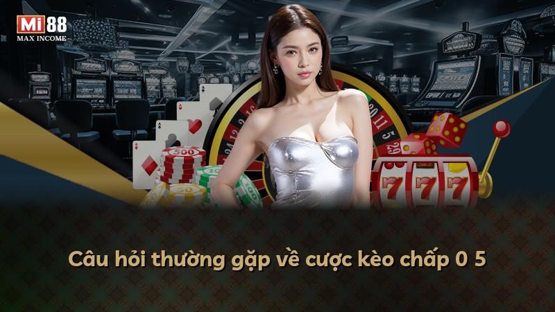 Câu hỏi thường gặp về cược kèo chấp 0 5