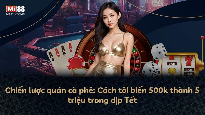Chiến lược quán cà phê: Cách tôi biến 500k thành 5 triệu trong dịp Tết