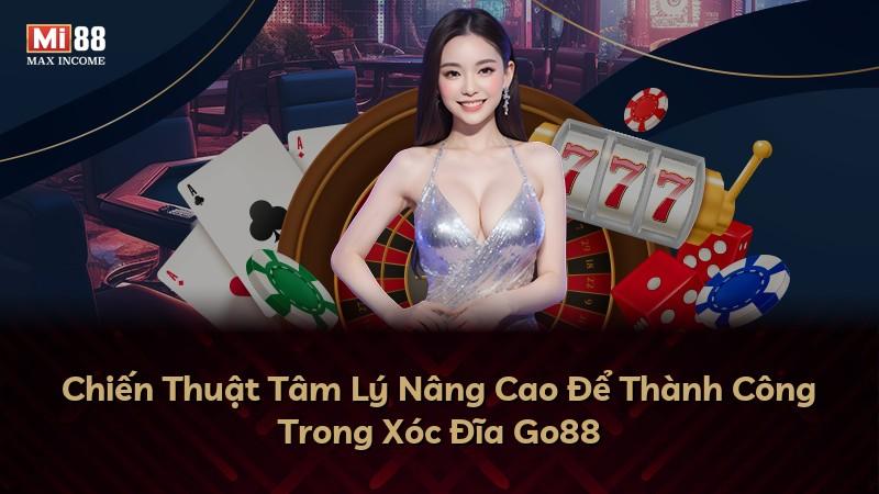 Chiến Thuật Tâm Lý Nâng Cao Để Thành Công Trong Xóc Đĩa Go88