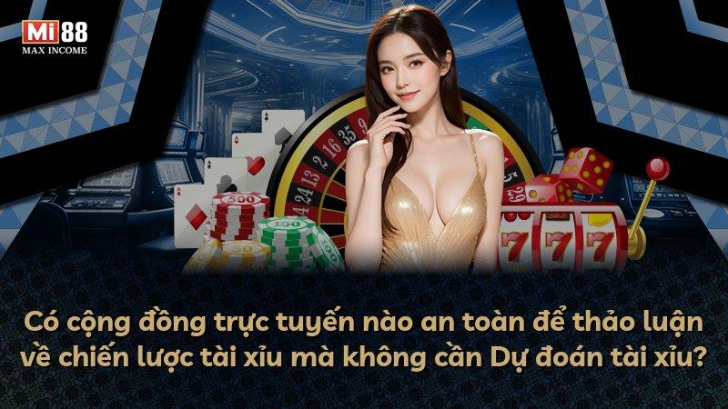 Có cộng đồng trực tuyến nào an toàn để thảo luận về chiến lược tài xỉu mà không cần Dự đoán tài xỉu?