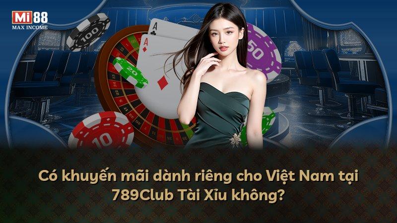 Có khuyến mãi dành riêng cho Việt Nam tại 789Club Tài Xỉu không?