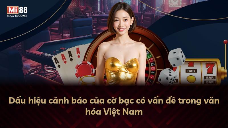 Dấu hiệu cảnh báo của cờ bạc có vấn đề trong văn hóa Việt Nam