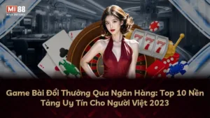 Game Bài Đổi Thưởng Qua Ngân Hàng: Top 10 Nền Tảng Uy Tín Cho Người Việt 2025