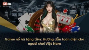 Game nổ hũ tặng tiền: Hướng dẫn toàn diện cho người chơi Việt Nam