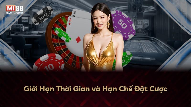 Giới Hạn Thời Gian và Hạn Chế Đặt Cược