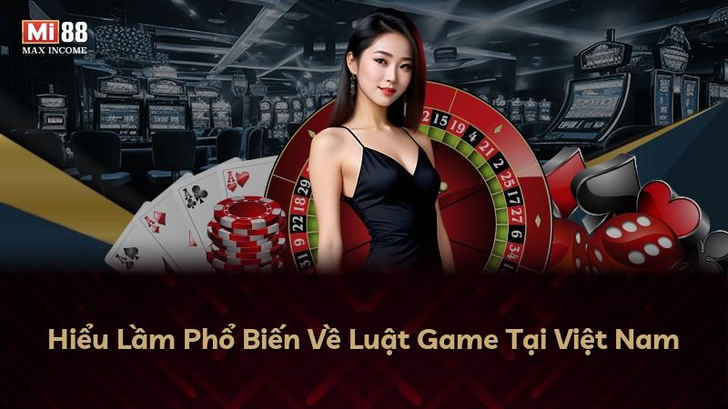 Hiểu Lầm Phổ Biến Về Luật Game Tại Việt Nam