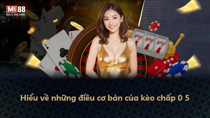 Hiểu về những điều cơ bản của kèo chấp 0 5