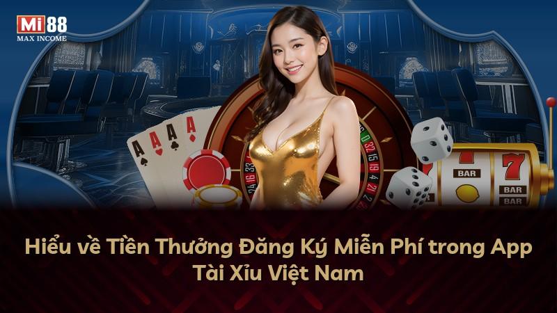 Hiểu về Tiền Thưởng Đăng Ký Miễn Phí trong App Tài Xỉu Việt Nam