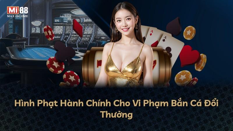 Hình Phạt Hành Chính Cho Vi Phạm Bắn Cá Đổi Thưởng