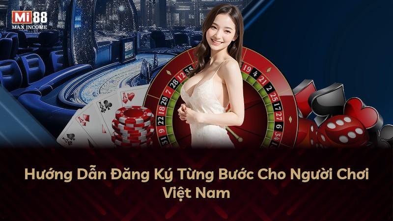 Hướng Dẫn Đăng Ký Từng Bước Cho Người Chơi Việt Nam