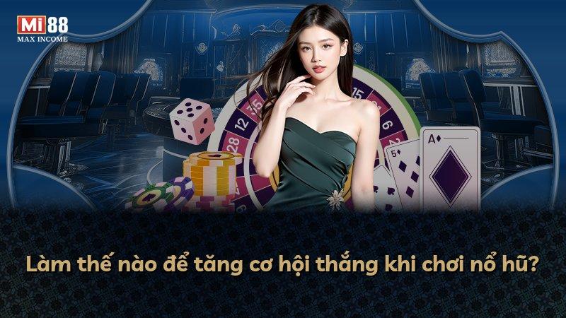 Làm thế nào để tăng cơ hội thắng khi chơi nổ hũ?