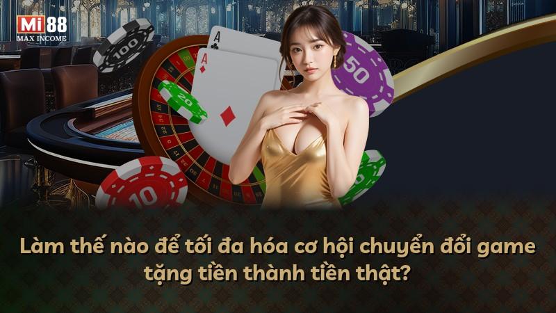 Làm thế nào để tối đa hóa cơ hội chuyển đổi game tặng tiền thành tiền thật?
