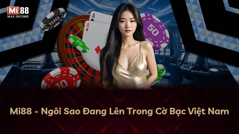 Mi88 - Ngôi Sao Đang Lên Trong Cờ Bạc Việt Nam