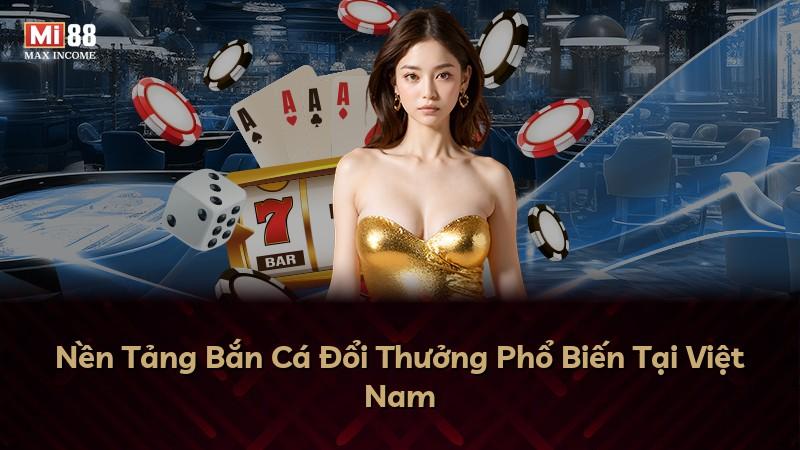 Nền Tảng Bắn Cá Đổi Thưởng Phổ Biến Tại Việt Nam