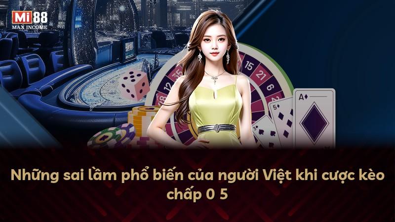 Những sai lầm phổ biến của người Việt khi cược kèo chấp 0 5