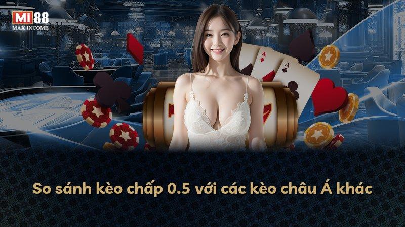 So sánh kèo chấp 0.5 với các kèo châu Á khác