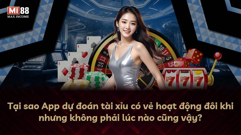 Tại sao App dự đoán tài xỉu có vẻ hoạt động đôi khi nhưng không phải lúc nào cũng vậy?