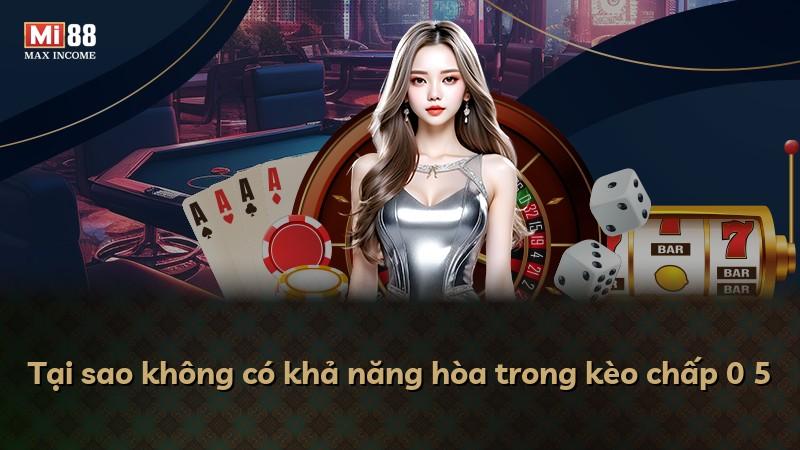 Tại sao không có khả năng hòa trong kèo chấp 0 5
