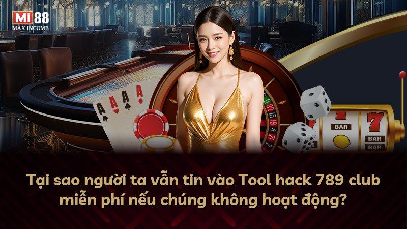 Tại sao người ta vẫn tin vào Tool hack 789 club miễn phí nếu chúng không hoạt động?