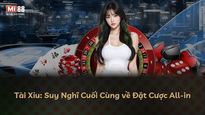 Tài Xỉu: Suy Nghĩ Cuối Cùng về Đặt Cược All-in