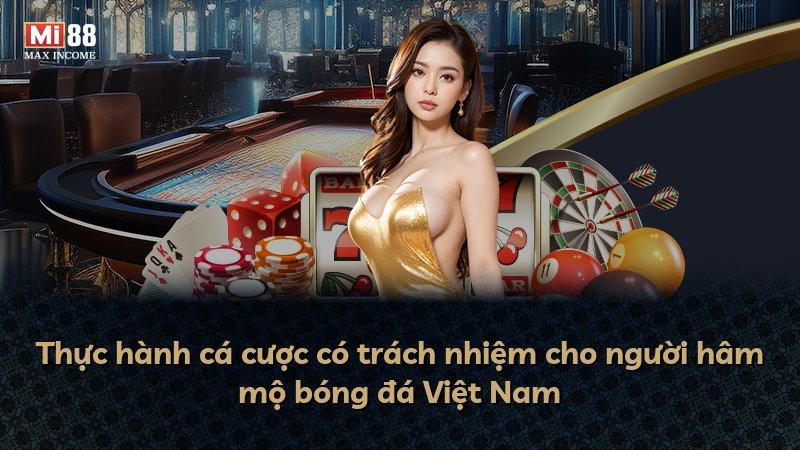 Thực hành cá cược có trách nhiệm cho người hâm mộ bóng đá Việt Nam