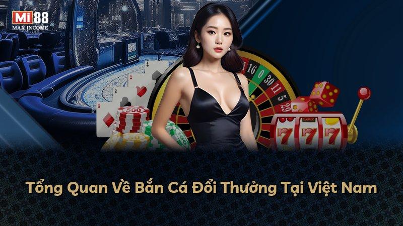 Tổng Quan Về Bắn Cá Đổi Thưởng Tại Việt Nam
