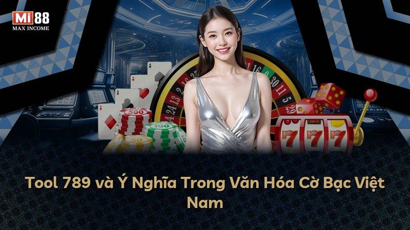 Tool 789 và Ý Nghĩa Trong Văn Hóa Cờ Bạc Việt Nam