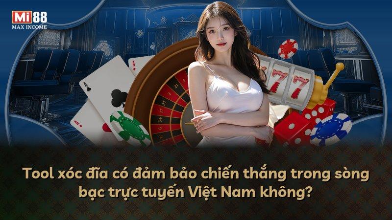 Tool xóc đĩa có đảm bảo chiến thắng trong sòng bạc trực tuyến Việt Nam không?