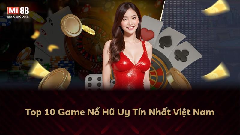 Top 10 Game Nổ Hũ Uy Tín Nhất Việt Nam