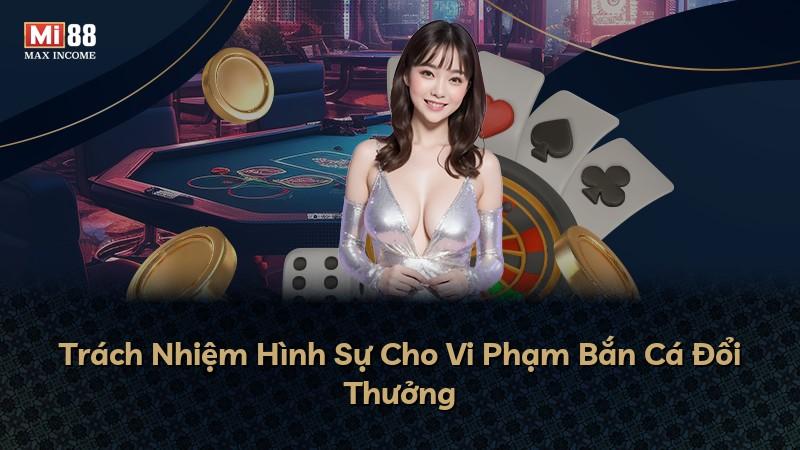 Trách Nhiệm Hình Sự Cho Vi Phạm Bắn Cá Đổi Thưởng