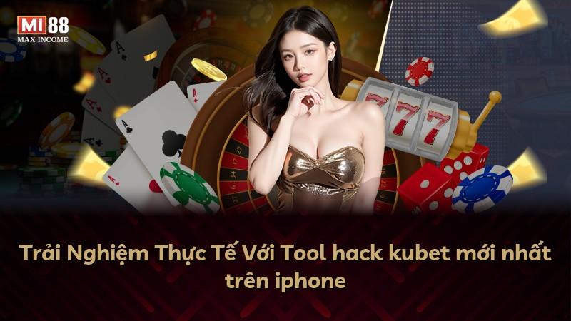 Trải Nghiệm Thực Tế Với Tool hack kubet mới nhất trên iphone