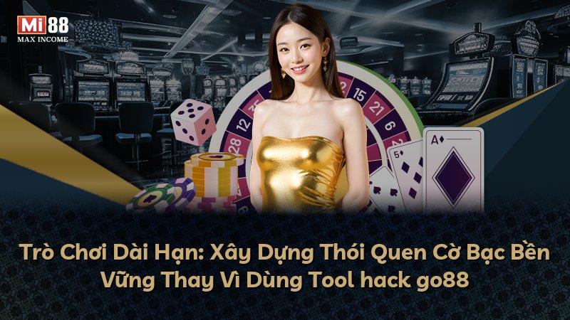 Trò Chơi Dài Hạn: Xây Dựng Thói Quen Cờ Bạc Bền Vững Thay Vì Dùng Tool hack go88