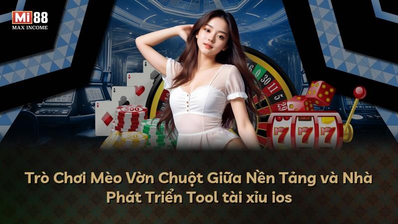 Trò Chơi Mèo Vờn Chuột Giữa Nền Tảng và Nhà Phát Triển Tool tài xỉu ios