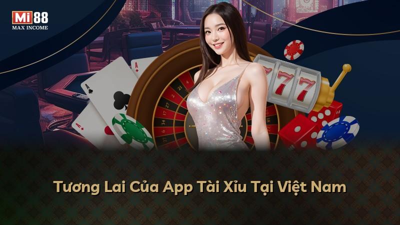 Tương Lai Của App Tài Xỉu Tại Việt Nam