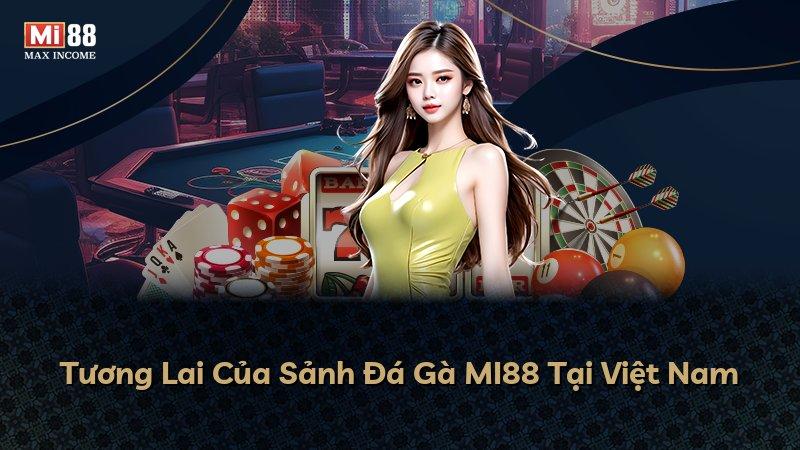 Tương Lai Của Sảnh Đá Gà MI88 Tại Việt Nam