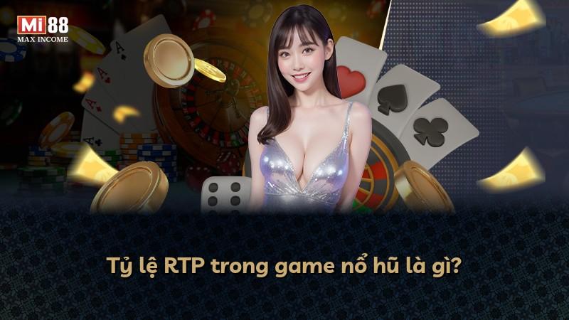 Tỷ lệ RTP trong game nổ hũ là gì?