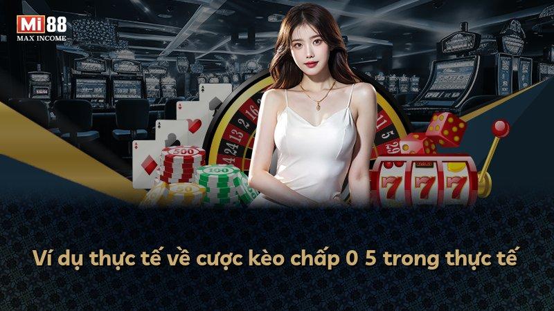Ví dụ thực tế về cược kèo chấp 0 5 trong thực tế
