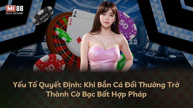 Yếu Tố Quyết Định: Khi Bắn Cá Đổi Thưởng Trở Thành Cờ Bạc Bất Hợp Pháp